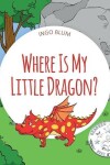 Book cover for Where Is My Little Dragon?