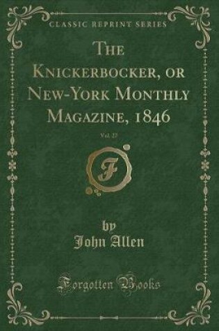 Cover of The Knickerbocker, or New-York Monthly Magazine, 1846, Vol. 27 (Classic Reprint)