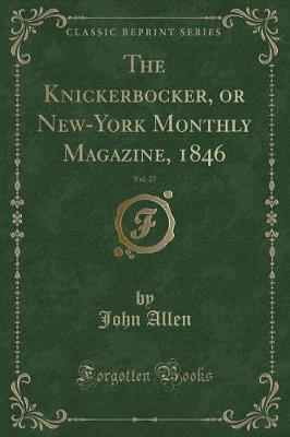 Book cover for The Knickerbocker, or New-York Monthly Magazine, 1846, Vol. 27 (Classic Reprint)