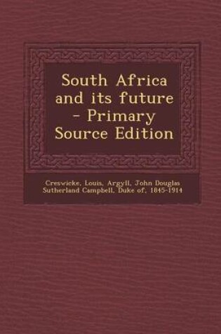 Cover of South Africa and Its Future - Primary Source Edition