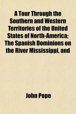 Book cover for A Tour Through the Southern and Western Territories of the United States of North-America; The Spanish Dominions on the River Mississippi, and