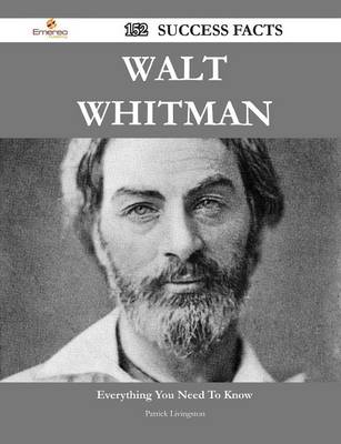Book cover for Walt Whitman 152 Success Facts - Everything You Need to Know about Walt Whitman