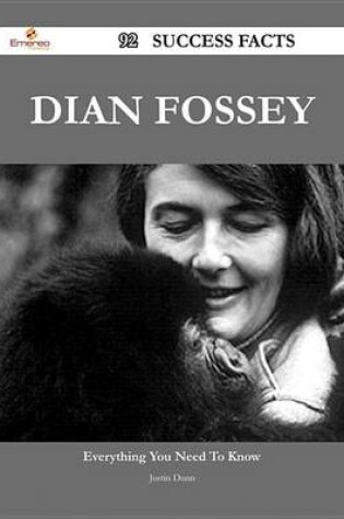 Cover of Dian Fossey 92 Success Facts - Everything You Need to Know about Dian Fossey