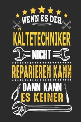 Book cover for Wenn es der Kältetechniker nicht reparieren kann dann kann es keiner