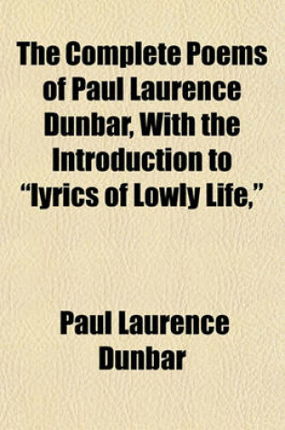 Cover of The Complete Poems of Paul Laurence Dunbar, with the Introduction to Lyrics of Lowly Life,