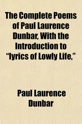 Book cover for The Complete Poems of Paul Laurence Dunbar, with the Introduction to Lyrics of Lowly Life,