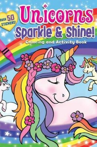 Cover of Unicorns Sparkle & Shine! Coloring and Activity Book