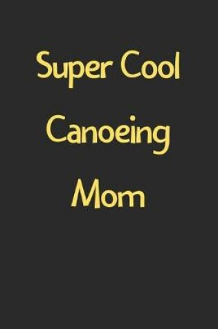 Cover of Super Cool Canoeing Mom