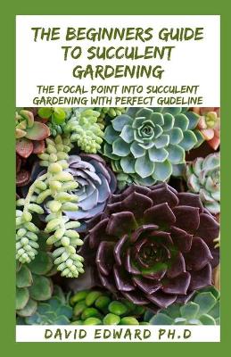 Book cover for The Beginners Guide to Succulent Gardening