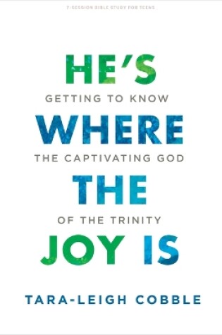 Cover of He's Where the Joy is Teen Bible Study Book