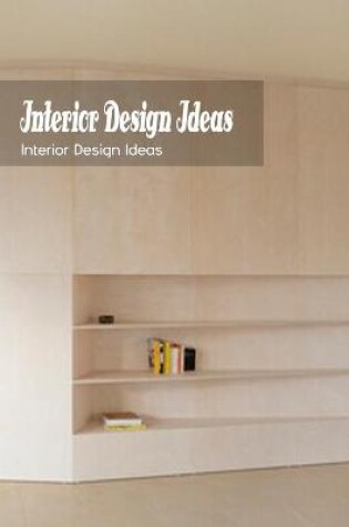 Cover of Interior Design Ideas