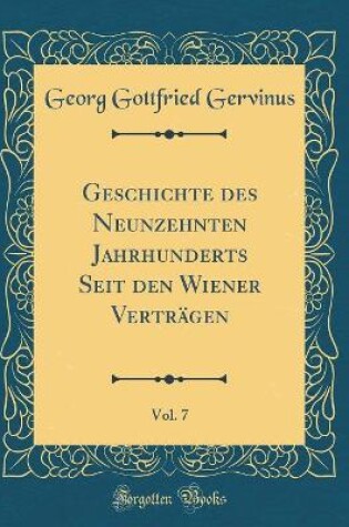 Cover of Geschichte Des Neunzehnten Jahrhunderts Seit Den Wiener Vertragen, Vol. 7 (Classic Reprint)