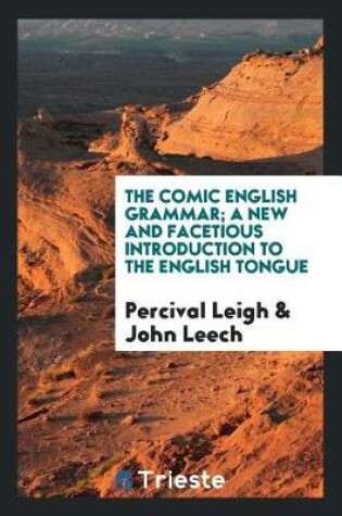 Cover of The Comic English Grammar; A New and Facetious Introduction to the English Tongue