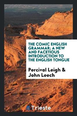 Book cover for The Comic English Grammar; A New and Facetious Introduction to the English Tongue