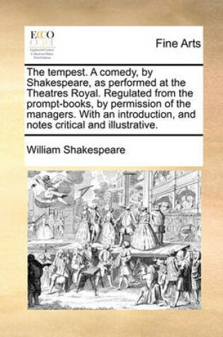 Cover of The Tempest. a Comedy, by Shakespeare, as Performed at the Theatres Royal. Regulated from the Prompt-Books, by Permission of the Managers. with an Introduction, and Notes Critical and Illustrative.