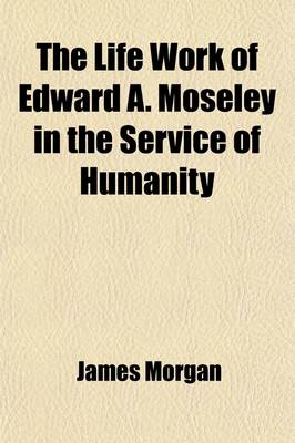 Book cover for The Life Work of Edward A. Moseley in the Service of Humanity