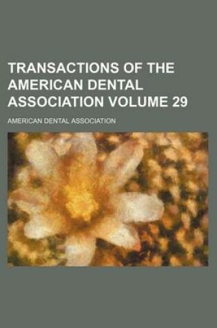 Cover of Transactions of the American Dental Association Volume 29