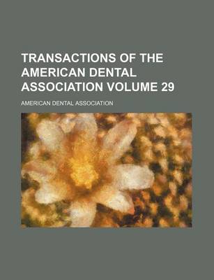 Book cover for Transactions of the American Dental Association Volume 29