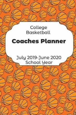 Cover of College Basketball Coaches Planner July 2019 - June 2020 School Year