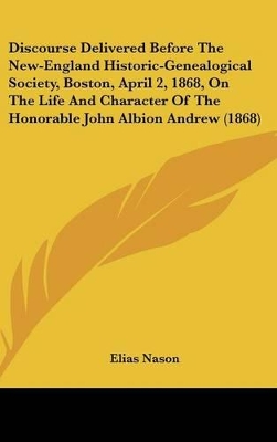Book cover for Discourse Delivered Before the New-England Historic-Genealogical Society, Boston, April 2, 1868, on the Life and Character of the Honorable John Albio