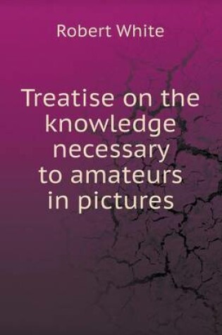Cover of Treatise on the knowledge necessary to amateurs in pictures
