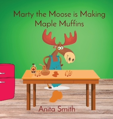 Book cover for Marty the Moose is Making Maple Muffins