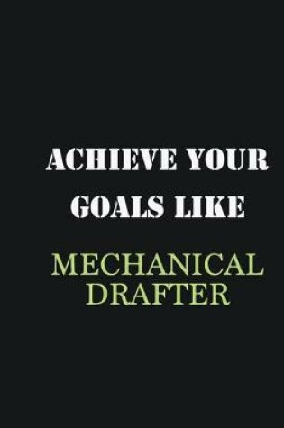 Cover of Achieve Your Goals Like Mechanical drafter