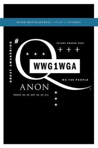Cover of Q Anon +++ WWG1WGA Blank Sketch Journal 6x9