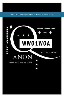 Book cover for Q Anon +++ WWG1WGA Blank Sketch Journal 6x9