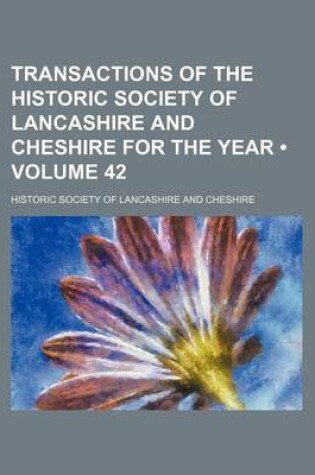 Cover of Transactions of the Historic Society of Lancashire and Cheshire for the Year (Volume 42)