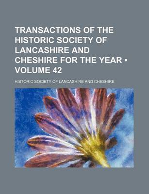 Book cover for Transactions of the Historic Society of Lancashire and Cheshire for the Year (Volume 42)