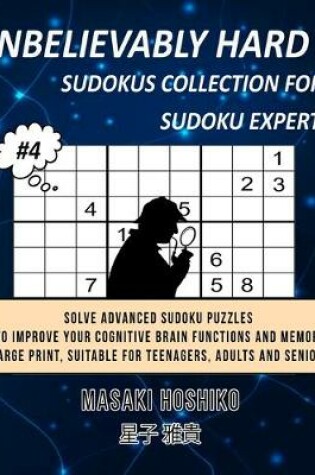 Cover of Unbelievably Hard Sudokus Collection for Sudoku Expert #4