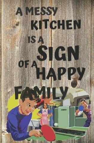 Cover of A Messy Kitchen Is a Sign of a Happy Family