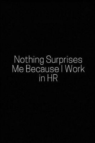 Cover of Nothing Surprises Me Because I Work in HR