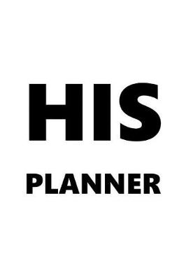 Cover of 2019 Daily Planner For Men His Planner White Font Black Design 384 Pages