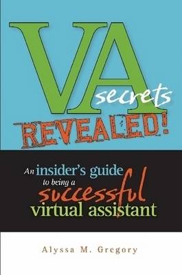 Cover of VA Secrets Revealed! An Insider's Guide to Being a Successful Virtual Assistant