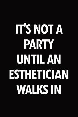 Book cover for It's not a party until an esthetician walks in