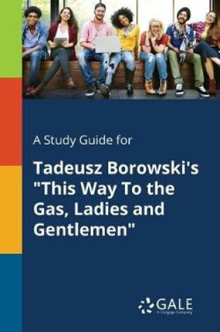 Cover of A Study Guide for Tadeusz Borowski's This Way to the Gas, Ladies and Gentlemen