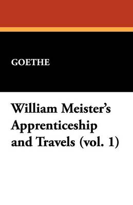 Book cover for William Meister's Apprenticeship and Travels (Vol. 1)