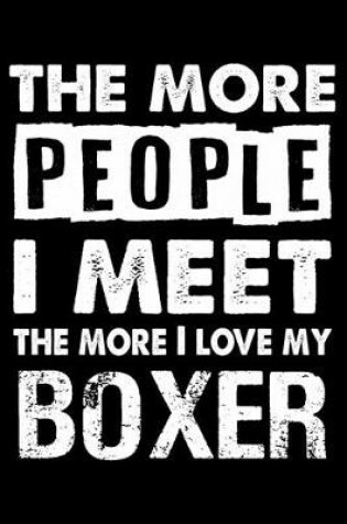 Cover of The More People I Meet The More I Love My Boxer