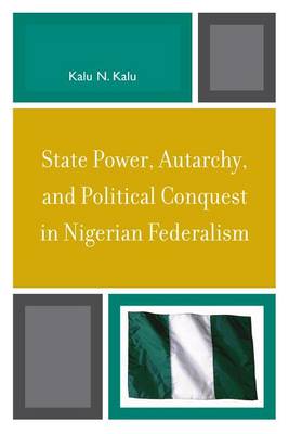 Book cover for State Power, Autarchy, and Political Conquest in Nigerian Federalism