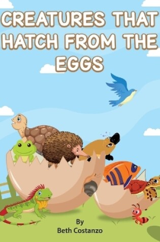 Cover of Creatures That Hatch from Eggs