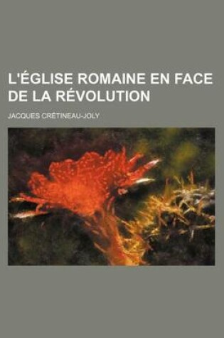 Cover of L'Eglise Romaine En Face de La Revolution (1)