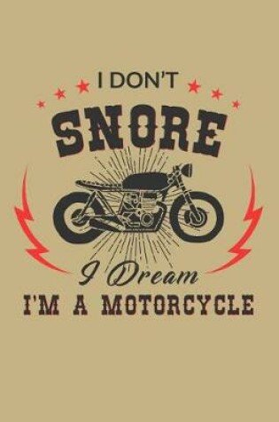 Cover of I Don't Snore I Dream I'm a Motorcycle