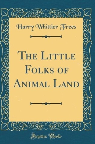 Cover of The Little Folks of Animal Land (Classic Reprint)