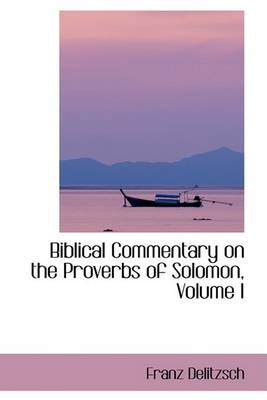 Book cover for Biblical Commentary on the Proverbs of Solomon, Volume I