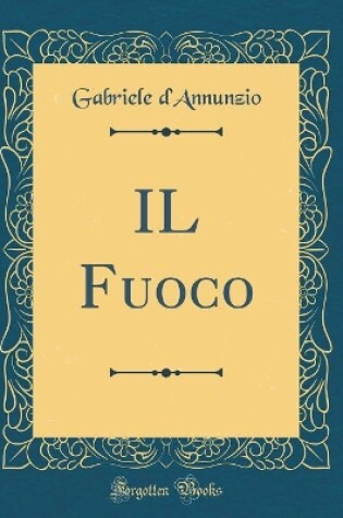 Cover of IL Fuoco (Classic Reprint)