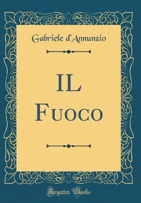 Book cover for IL Fuoco (Classic Reprint)