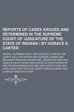 Cover of Reports of Cases Argued and Determined in the Supreme Court of Judicature of the State of Indiana - By Horace E. Carter (Volume 138)