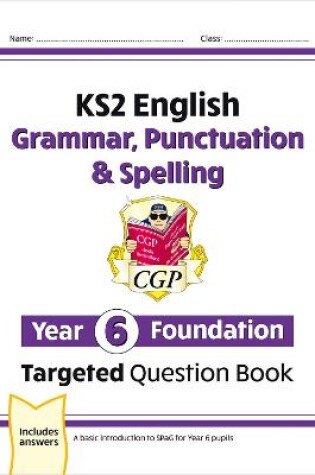 Cover of KS2 English Year 6 Foundation Grammar, Punctuation & Spelling Targeted Question Book with Answers